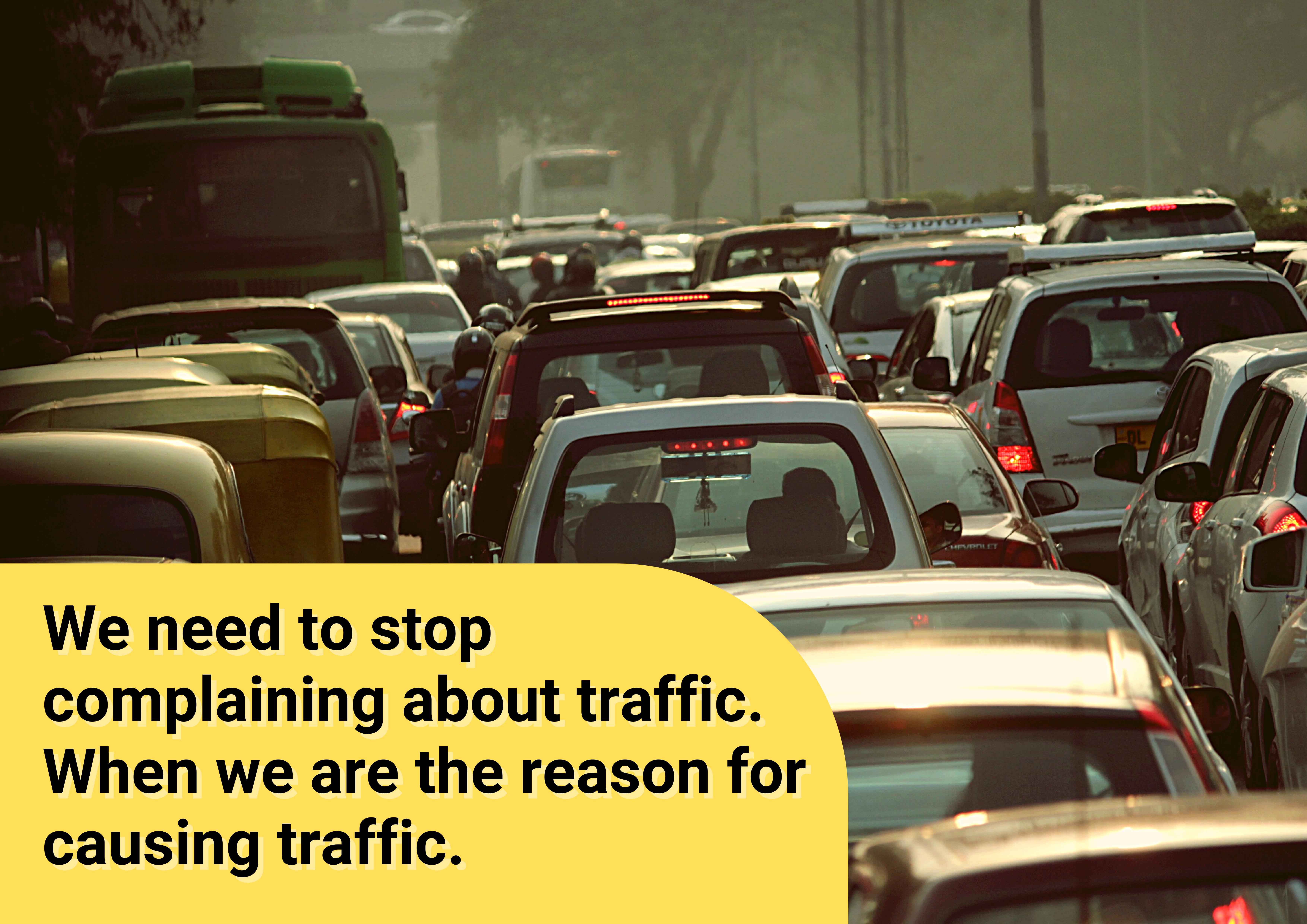 We need to stop complaining about traffic when we are cause traffic.